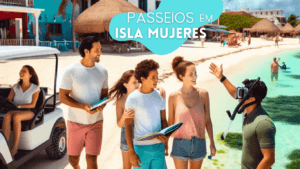 Passeios em Isla Mujeres: Aventuras e Experiências Imperdíveis
