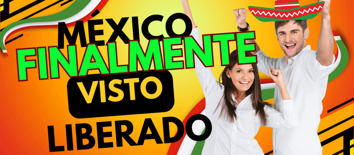 Visto Mexicano para brasileiros LIBERADO!